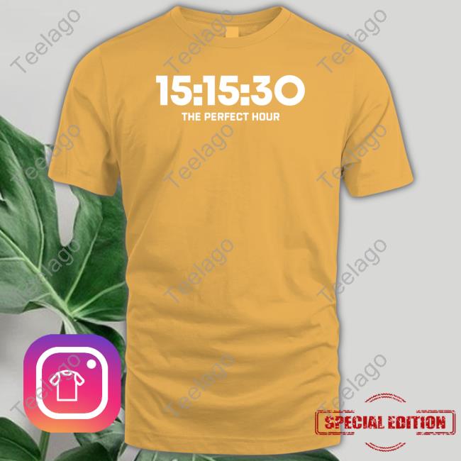 Official 15:15:30 The Perfect Hour Shirt